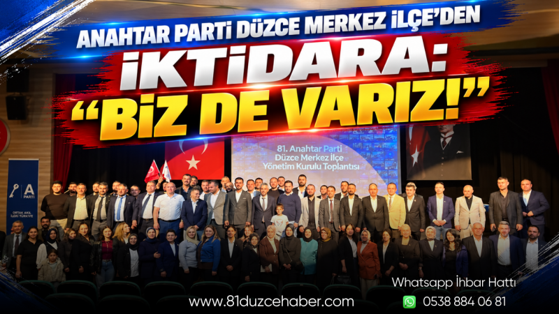 Anahtar Parti Düzce Merkez İlçe’den İktidara: “Biz de Varız!”