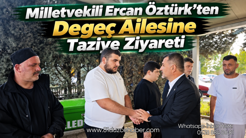 Milletvekili Ercan Öztürk’ten Degeç Ailesine Taziye Ziyareti