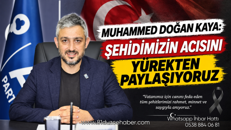 Muhammed Doğan Kaya: Şehidimizin Acısını Yürekten Paylaşıyoruz