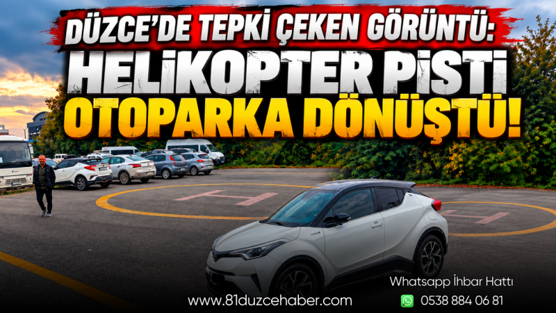 Düzce’de Tepki Çeken Görüntü: Helikopter Pisti Otoparka Dönüştü!