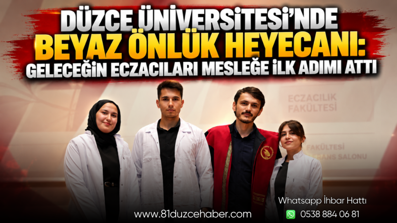 Düzce Üniversitesi’nde Beyaz Önlük Heyecanı: Geleceğin Eczacıları Mesleğe İlk Adımı Attı