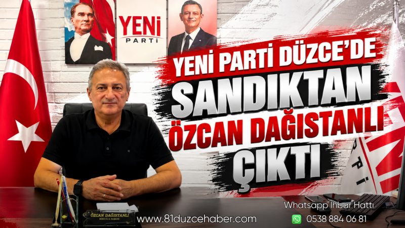 Yeni Parti Düzce’de Sandıktan Özcan Dağıstanlı Çıktı