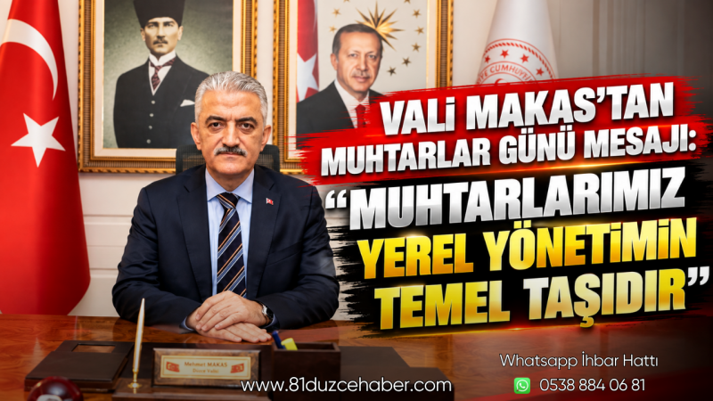 Vali Makas’tan Muhtarlar Günü Mesajı: “Muhtarlarımız Yerel Yönetimin Temel Taşıdır”