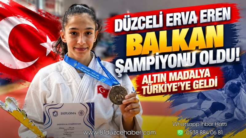 Düzceli Erva Eren Balkan Şampiyonu Oldu! Altın Madalya Türkiye’ye Geldi