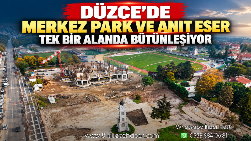 Düzce’de Merkez Park ve Anıt Eser Tek Bir Alanda Bütünleşiyor