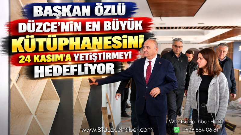 Başkan Özlü Düzce’nin En Büyük Kütüphanesini 24 Kasım’a Yetiştirmeyi Hedefliyor