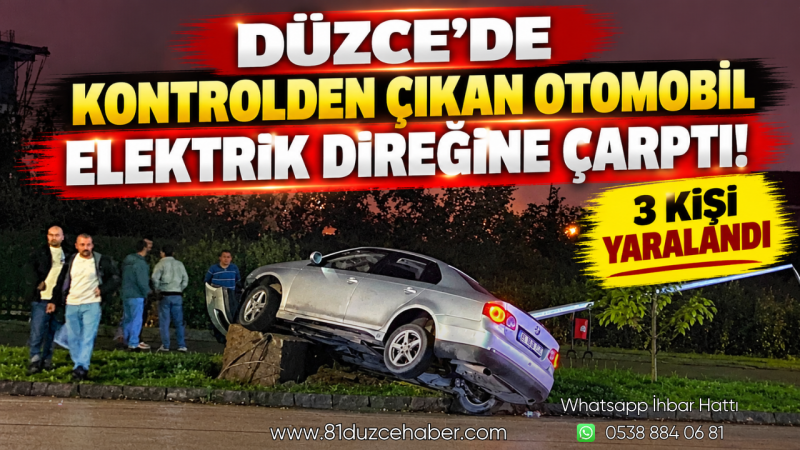 Düzce’de Kontrolden Çıkan Otomobil Elektrik Direğine Çarptı! 3 Kişi Yaralandı