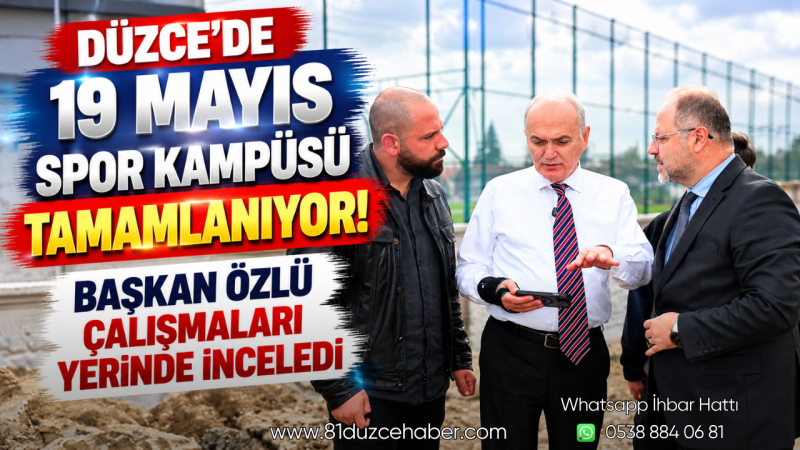 Düzce’de 19 Mayıs Spor Kampüsü Tamamlanıyor! Başkan Özlü Çalışmaları Yerinde İnceledi