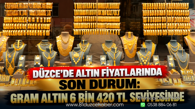 Düzce’de Altın Fiyatlarında Son Durum: Gram Altın 6 Bin 420 TL Seviyesinde
