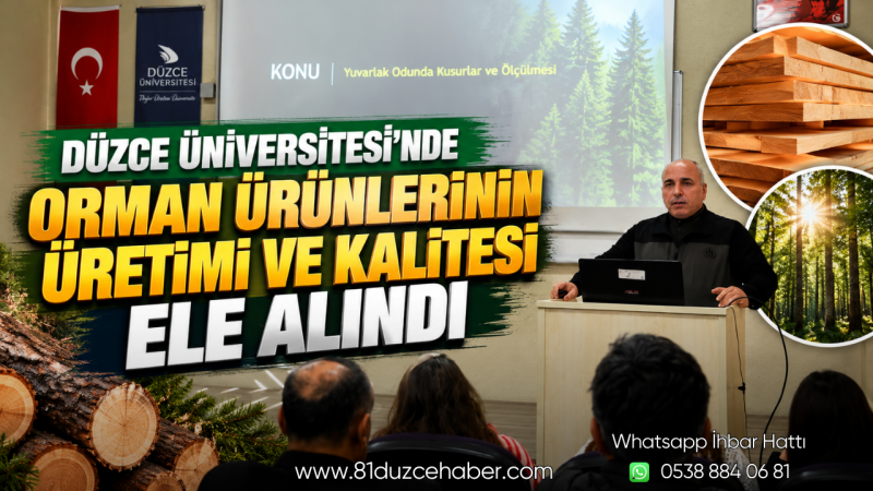 Düzce Üniversitesi’nde Orman Ürünlerinin Üretimi ve Kalitesi Ele Alındı