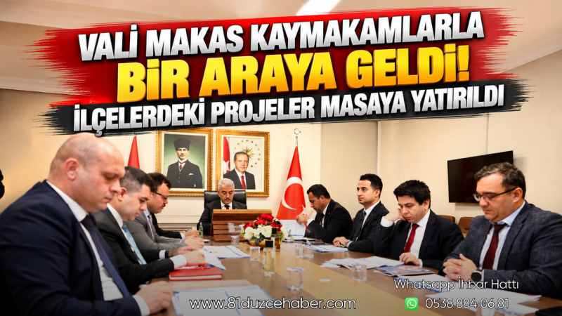 Vali Makas Kaymakamlarla Bir Araya Geldi! İlçelerdeki Projeler Masaya Yatırıldı
