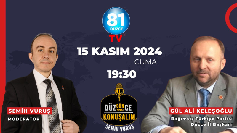 DÜZGÜNCE KONUŞALIM KONUĞU BTP DÜZCE İL BAŞKANI GÜLALİ KELEŞOĞLU